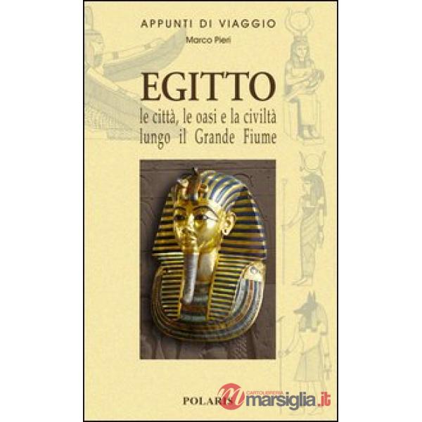 Egitto. Le città, le oasi e la civiltà lungo il grande fiume
