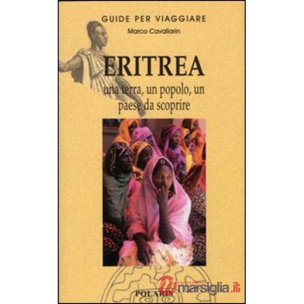 Eritrea. Una terra, un popolo, un paese da scoprire