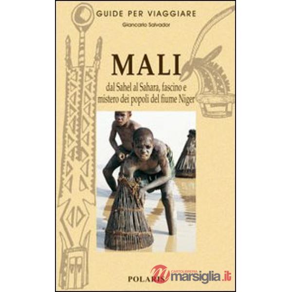 Mali. Dal Sahel al Sahara, fascino e mistero dei popoli del fiume Niger