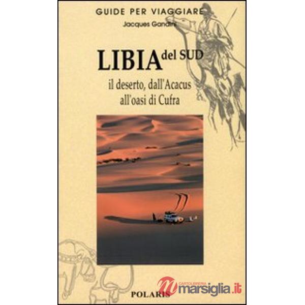 Libia del Sud. Il deserto, dall'Acacus all'oasi di Cufra