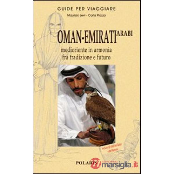 Oman-Emirati Arabi. Medioriente in armonia fra tradizione e futuro