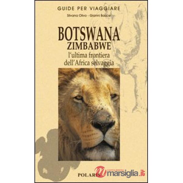 Botswana e Zimbabwe. L'ultima frontiera dell'Africa selvaggia