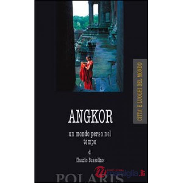 Angkor. Un mondo perso nel tempo