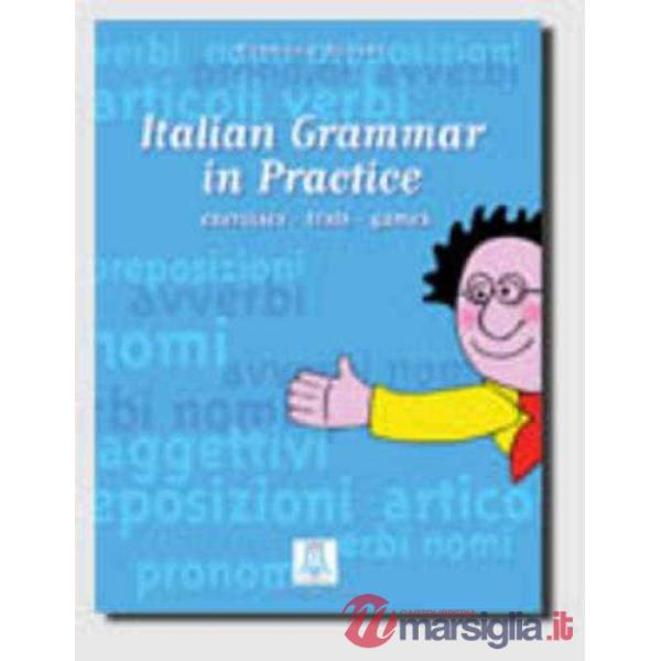ITALIAN GRAMMAR IN PRACTICE