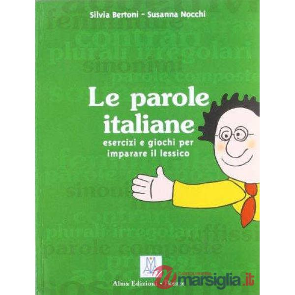 Le parole italiane. Esercizi e giochi per l'apprendimento, la memorizzazione e l'ampliamento del lessico. A1-C1