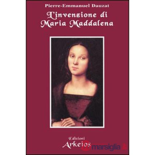 Invenzione di Maria Maddalena (L')