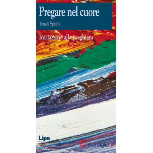 Pregare nel cuore. Iniziazione alla preghiera