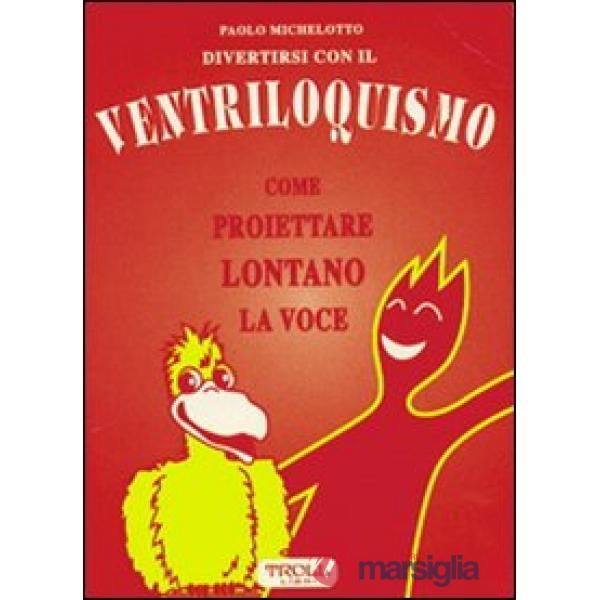 Divertirsi con il ventriloquismo. Come proiettare lontano la voce