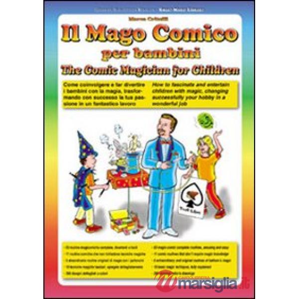 Mago comico per bambini. Come coinvolgere e far divertire i bambini con la magia, trasformando con successo la tua passione in u