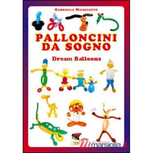 Palloncini da sogno. 31 modelli descritti con 1100 foto passo dopo passo. Ediz. multilingue