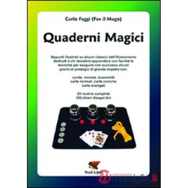 Quaderni magici. Appunti illustrati su alcuni classici dell'illusionismo: corde, monete, bussolotti, carte normali, coniche e sv