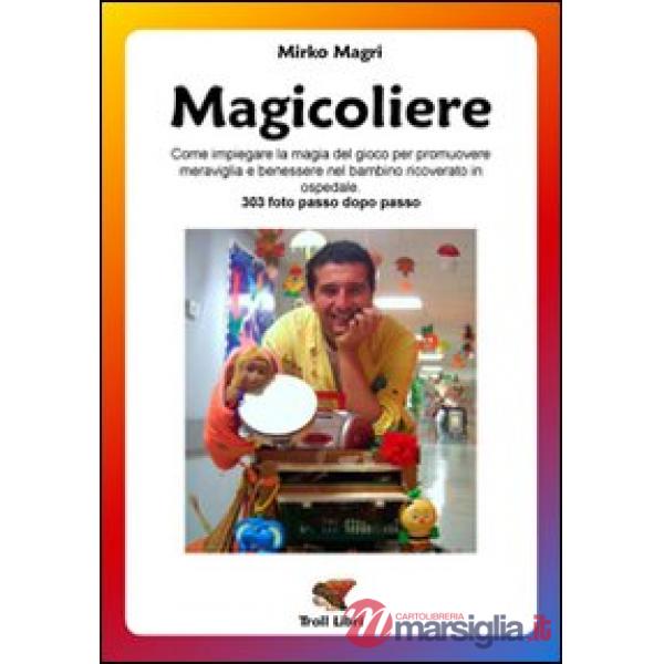 Magicoliere. Come impiegare la magia del gioco per promuovere meravigla e benessere nel bambino ricoverato in ospedale