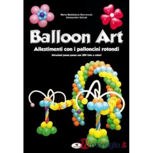 Balloon art. Allestimenti con i palloncini rotondi