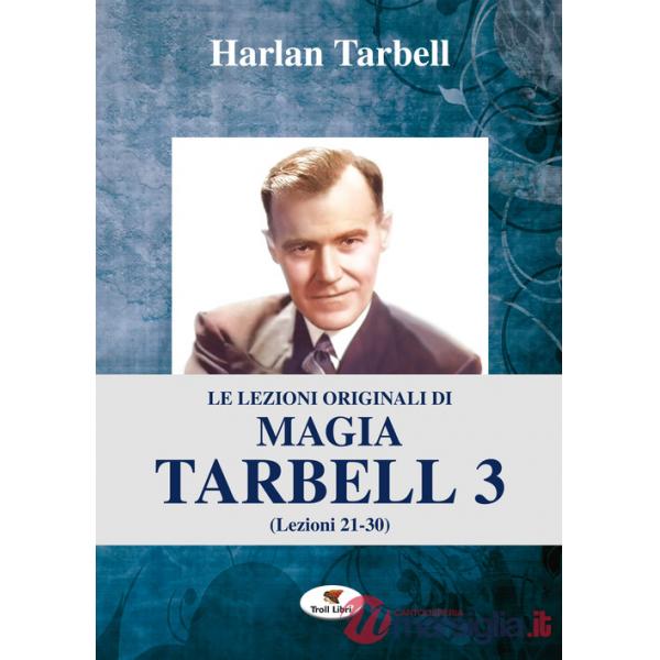Lezioni originali di magia Tarbell (Le). Vol. 3: Lezioni 21-30