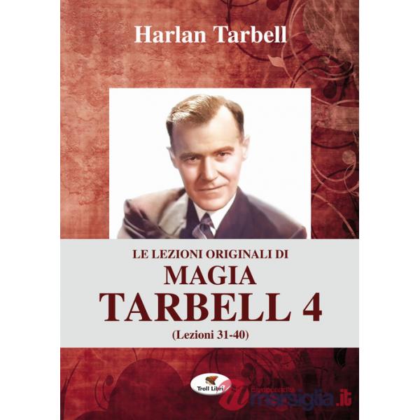 Lezioni originali di magia Tarbell (Le). Vol. 4: Lezioni 31-40