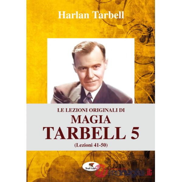 Lezioni originali di magia Tarbell. Ediz. integrale (Le). Vol. 5: Lezioni 41-50