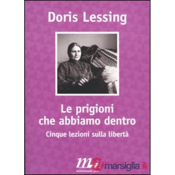 Prigioni che abbiamo dentro. Cinque lezioni sulla libertà (Le)