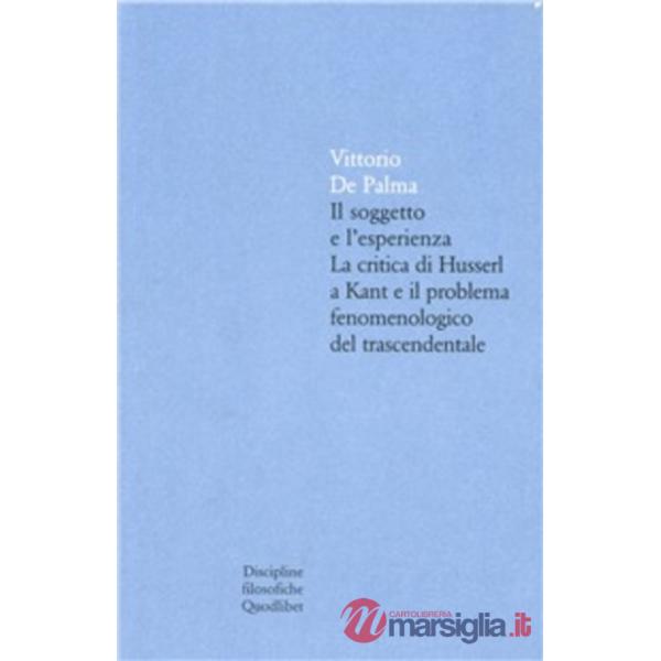 Soggetto è l'esperienza. La critica di Husserl a Kant e il problema fenomenologico trascendentale (Il)