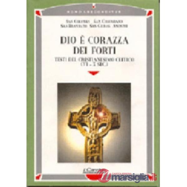 Dio è corazza dei forti. Testi del cristianesimo celtico (VI-X secolo)