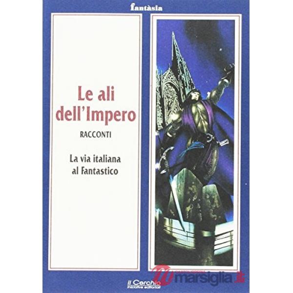 Ali dell'impero. La via italiana al fantastico (Le)