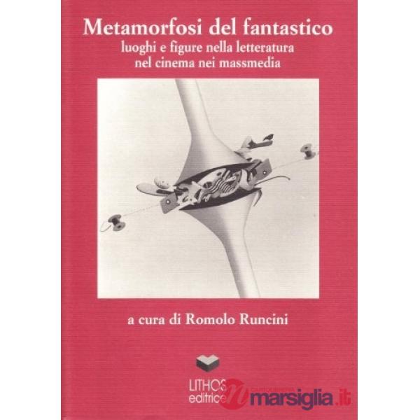 Metamorfosi del fantastico. Luoghi e figure nella letteratura, nel cinema