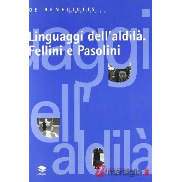 Linguaggi dell'aldilà. Fellini e Pasolini