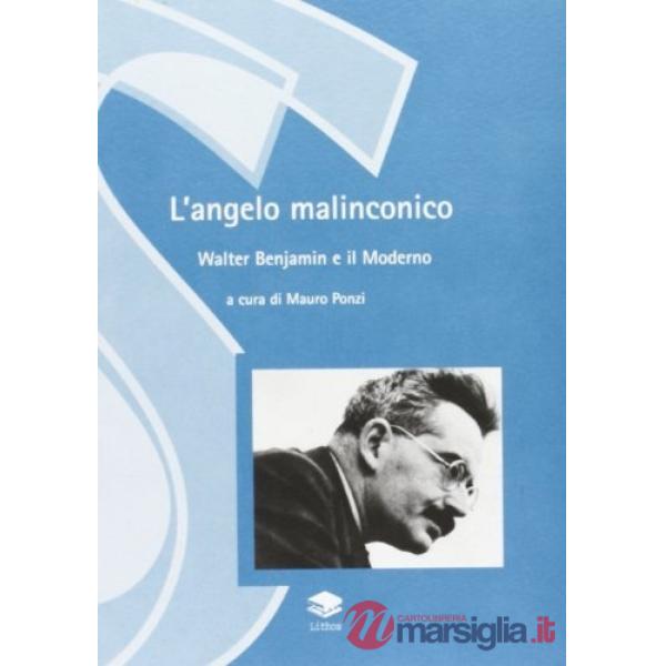 L'angelo malinconico. Walter Benjamin ed il moderno