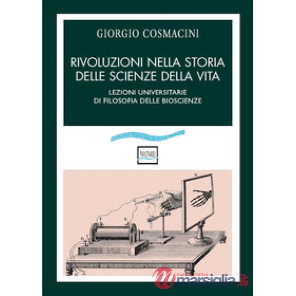 Rivoluzioni nella storia delle scienze della vita. Lezioni universitarie di filosofia delle bioscienze