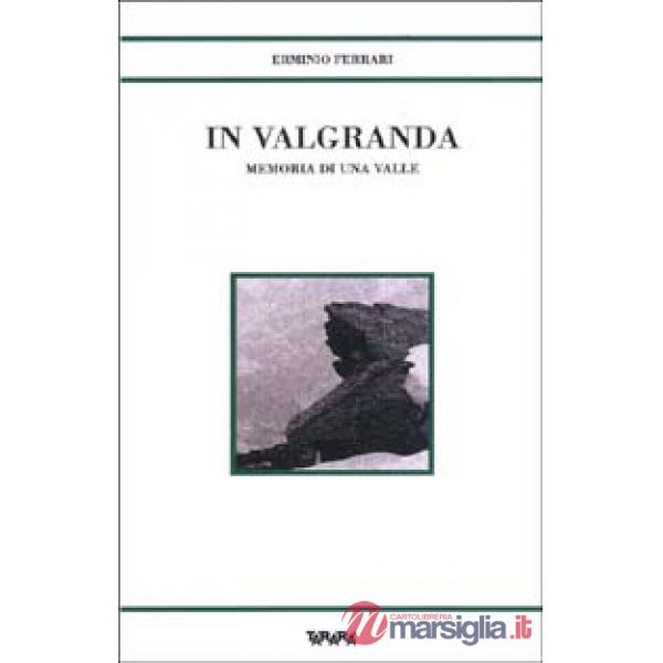 In Valgranda. Memoria di una valle
