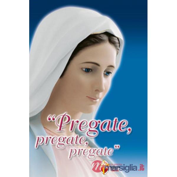 Pregate, pregate, pregate! Raccolta di preghiere