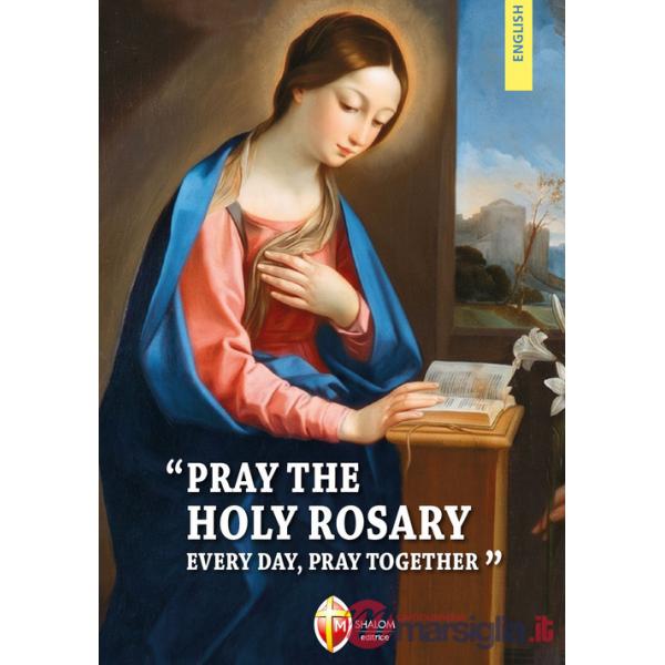 Pray the holy rosary every day
