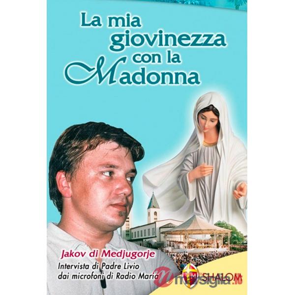 Mia giovinezza con la Madonna Jakov di Medjugorje (La)