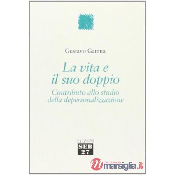 Vita e il suo doppio. Contributo allo studio della depersonalizzazione (La)