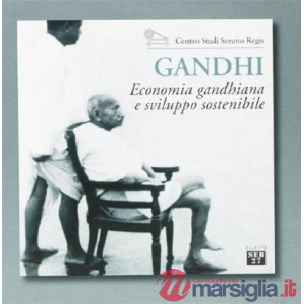 Gandhi. Economia gandhiana e sviluppo sostenibile. Catalogo della mostra