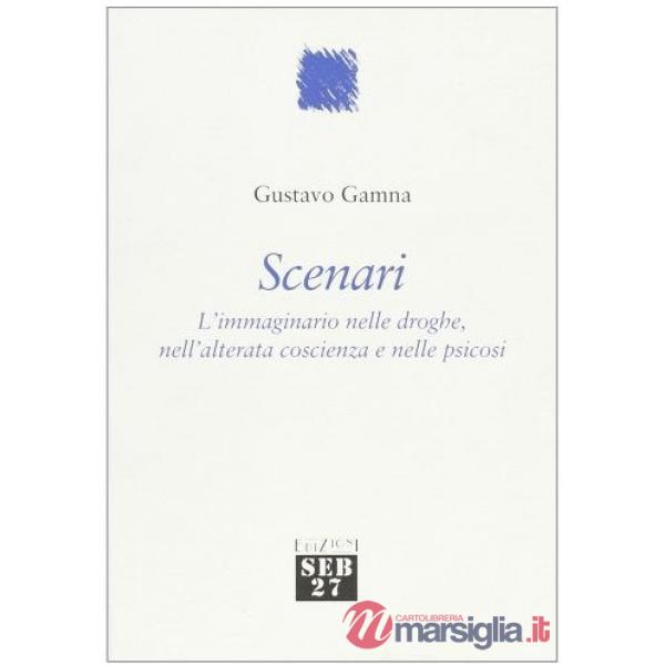 Scenari. L'immaginario nelle droghe, nell'attenta coscienza e nelle psicosi