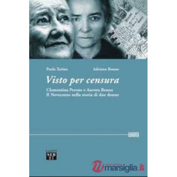 Visto per censura. Clementina Perone e Aurora Benna. Il Novecento nella storia di due donne. Con CD-ROM
