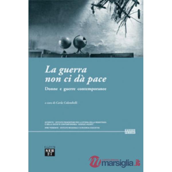 Guerra non ci dà pace. Donne e guerre contemporanee (La)
