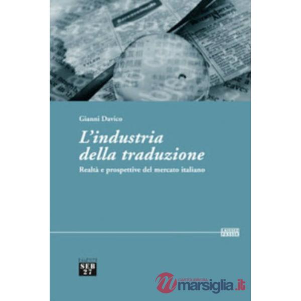Industria della traduzione. Realtà e prospettive del mercato italiano (L')