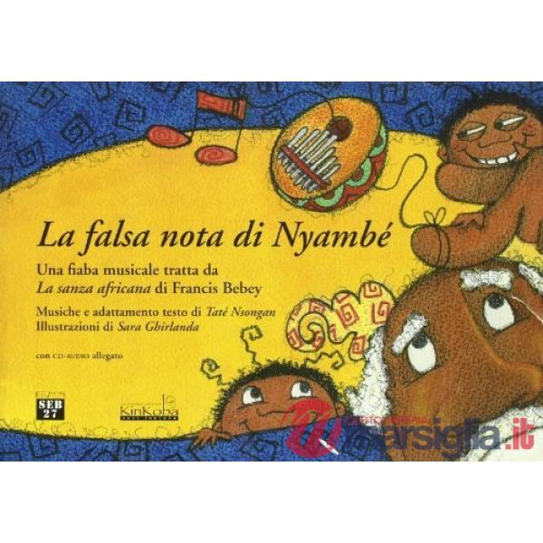 Falsa nota di Nyambé. Una fiaba musicale tratta da «La sanza africana» di Francis Bebey. Con CD Audio (La)