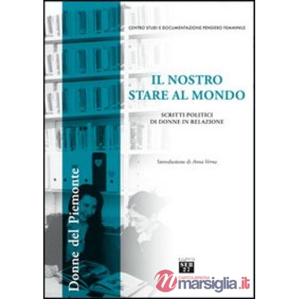 Nostro stare al mondo. Scritti politici di donne in relazione (Il)