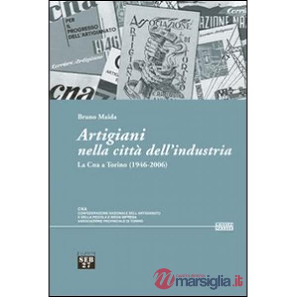 Artigiani nella città dell'industria. La Cna a Torino (1946-2006)