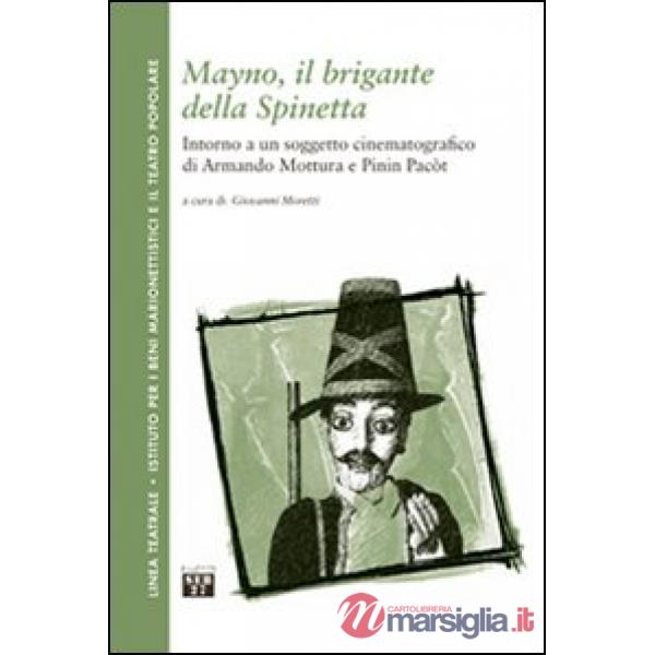 Mayno, il brigante della Spinetta. Intorno a un soggetto cinematografico di Armando Mottura e Pinin Pacòt