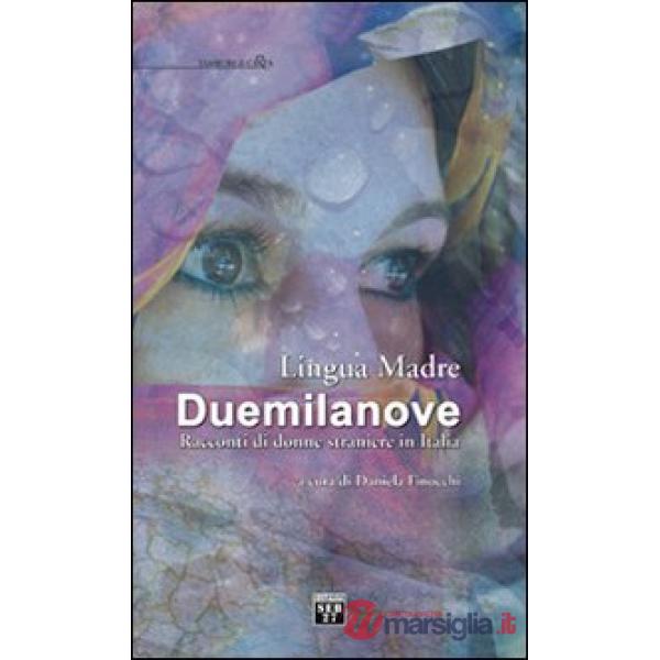 Lingua madre Duemilanove. Racconti di donne straniere in Italia
