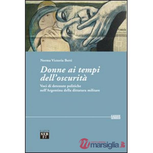 Donne ai tempi dell'oscurità. Voci di detenute politiche dell'Argentina della dittatura militare