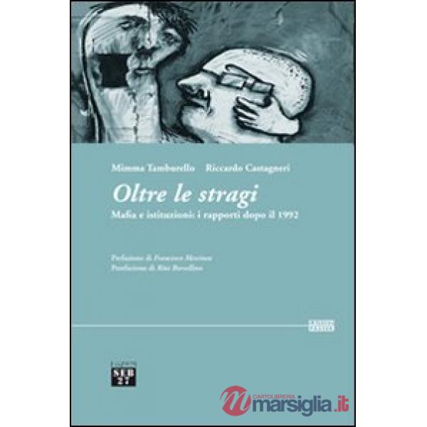 Oltre le stragi. Mafia e istituzioni. I rapporti dopo il 1992