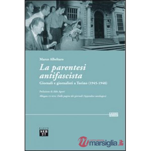 Parentesi antifascista. Giornali e giornalisti a Torino (1945-1948). Con CD-ROM (La)