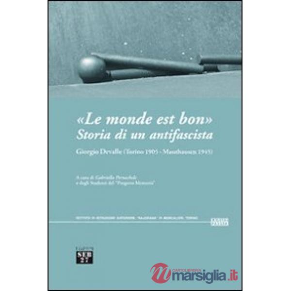«Le monde est bon». Storia di un antifascista. Giorgio Devalle (Torino 1905-Mauthausen 1945)