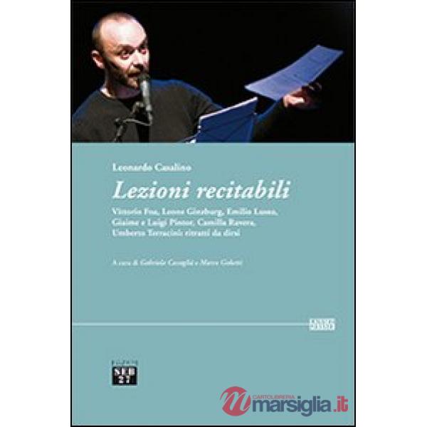 Lezioni recitabili. Vittorio Foa, Leone Ginzburg, Emilio Lussu, Giaime e Luigi Pintor, Camilla Ravera, Umberto Terracini. Ritrat