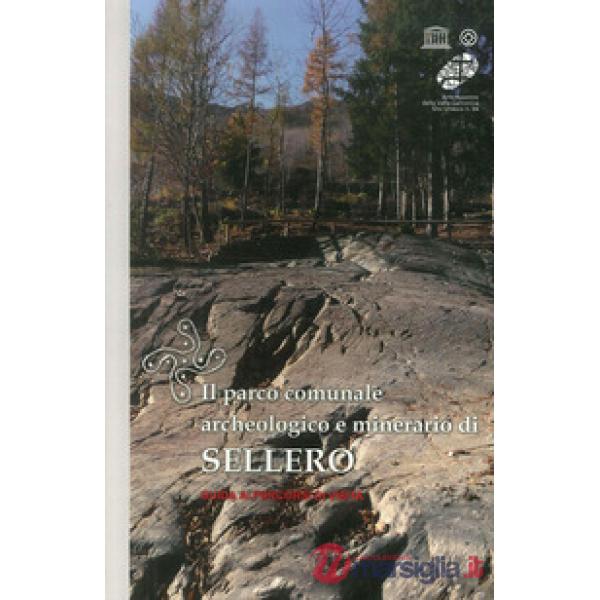 Parco comunale archeologico e minerario di Sellero. Guida ai percorsi di visita 