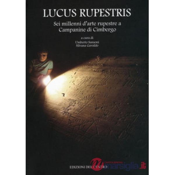 Lucus Rupestris. Sei millenni d'arte rupestre a Campane di Cimbergo